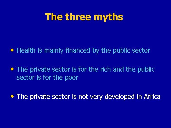 The three myths • Health is mainly financed by the public sector • The