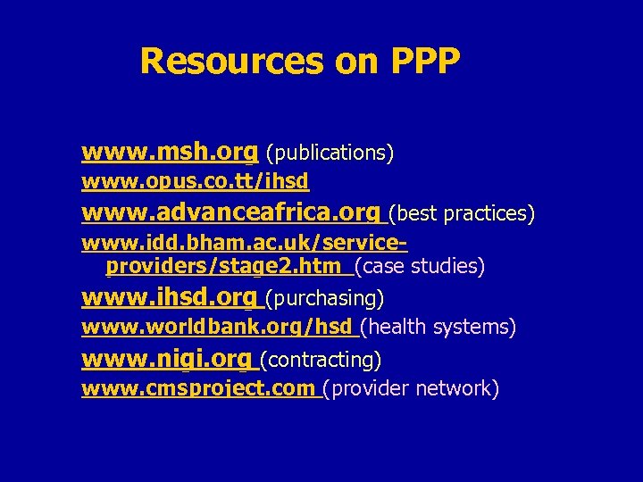 Resources on PPP www. msh. org (publications) www. opus. co. tt/ihsd www. advanceafrica. org