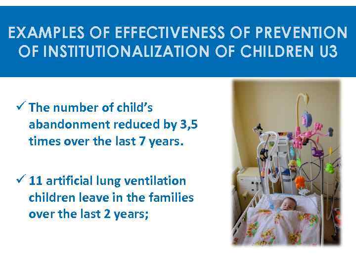 EXAMPLES OF EFFECTIVENESS OF PREVENTION OF INSTITUTIONALIZATION OF CHILDREN U 3 ü The number