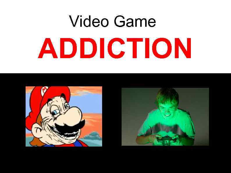 Video Game ADDICTION 