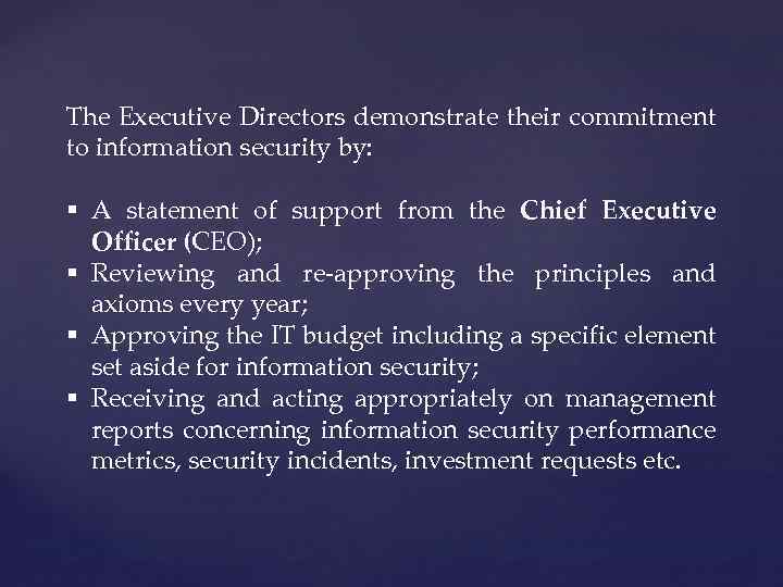 The Executive Directors demonstrate their commitment to information security by: § A statement of