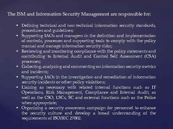 The ISM and Information Security Management are responsible for: § Defining technical and non-technical