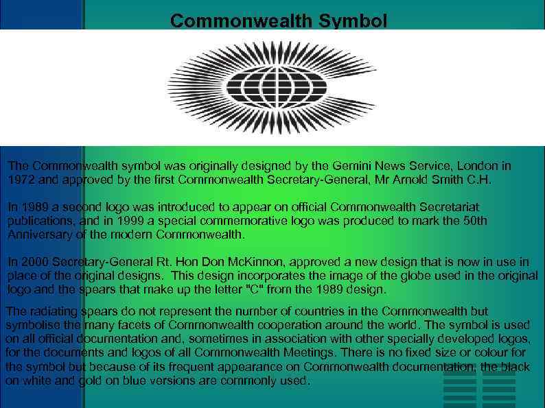 Commonwealth Symbol The Commonwealth symbol was originally designed by the Gemini News Service, London