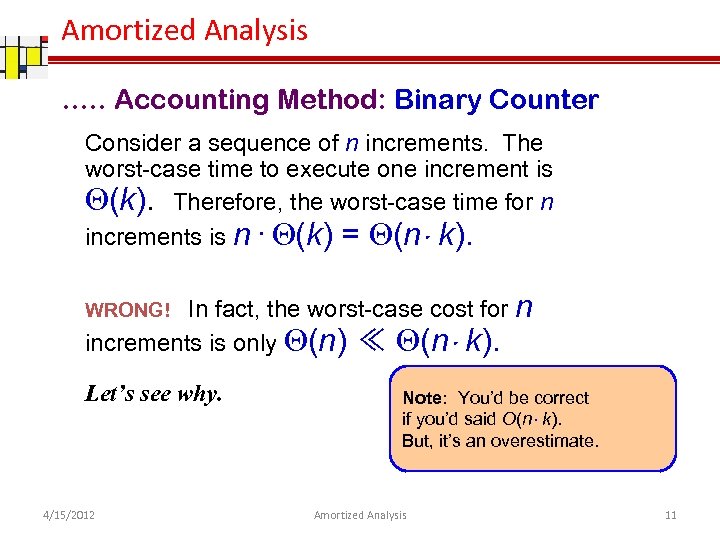 Amortized Analysis …. . Accounting Method: Binary Counter Consider a sequence of n increments.