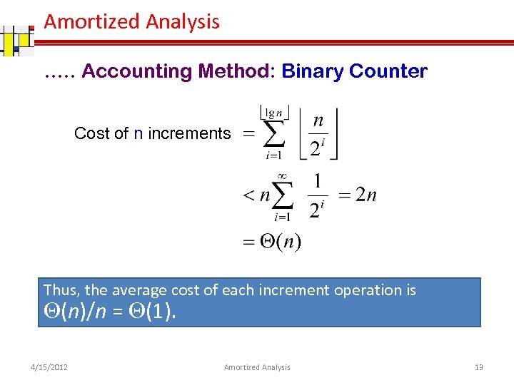 Amortized Analysis …. . Accounting Method: Binary Counter Cost of n increments Thus, the