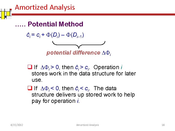 Amortized Analysis …. . Potential Method ĉi = ci + F(Di) – F(Di– 1)