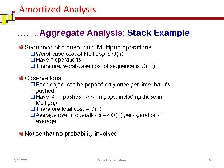 Amortized Analysis ……. Aggregate Analysis: Stack Example Sequence of n push, pop, Multipop operations