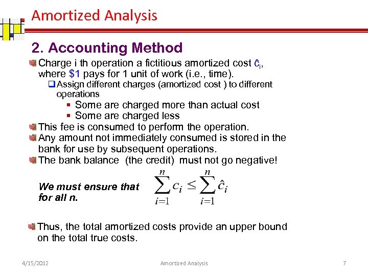 Amortized Analysis 2. Accounting Method Charge i th operation a fictitious amortized cost ĉi,