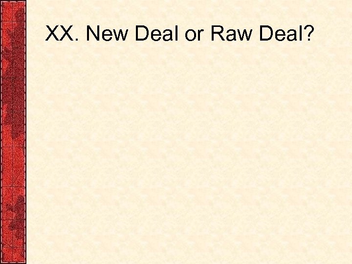 XX. New Deal or Raw Deal? 