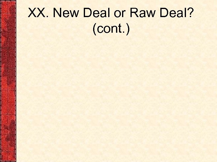 XX. New Deal or Raw Deal? (cont. ) 