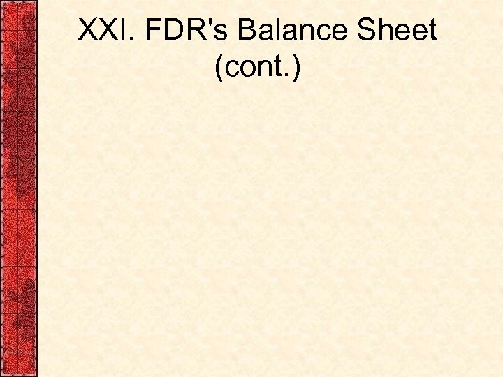 XXI. FDR's Balance Sheet (cont. ) 