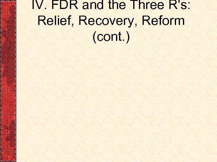 IV. FDR and the Three R's: Relief, Recovery, Reform (cont. ) 