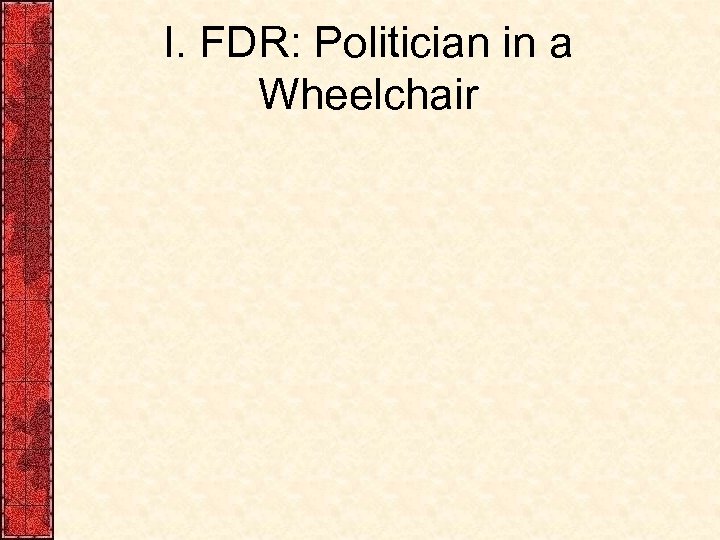 I. FDR: Politician in a Wheelchair 