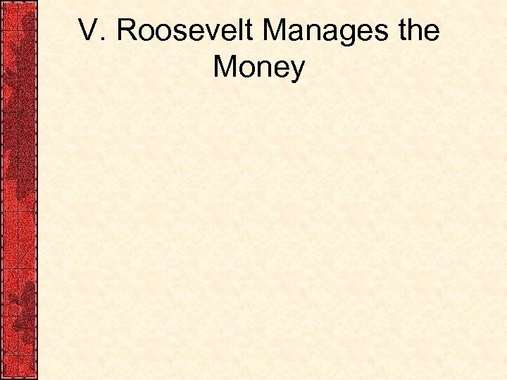 V. Roosevelt Manages the Money 