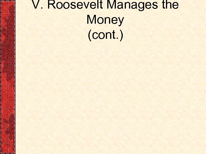 V. Roosevelt Manages the Money (cont. ) 