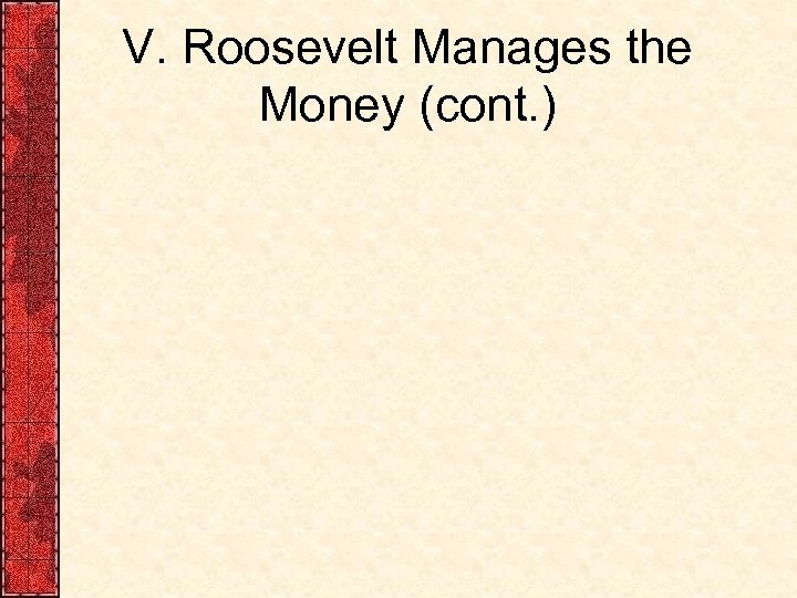 V. Roosevelt Manages the Money (cont. ) 