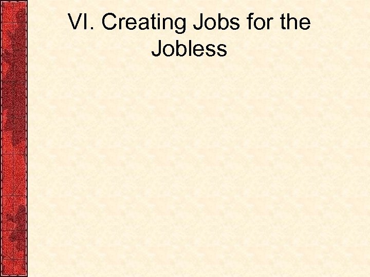 VI. Creating Jobs for the Jobless 