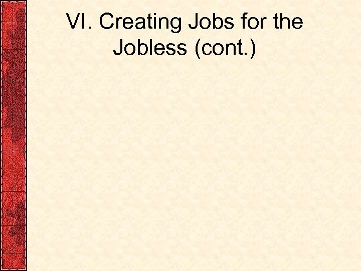 VI. Creating Jobs for the Jobless (cont. ) 