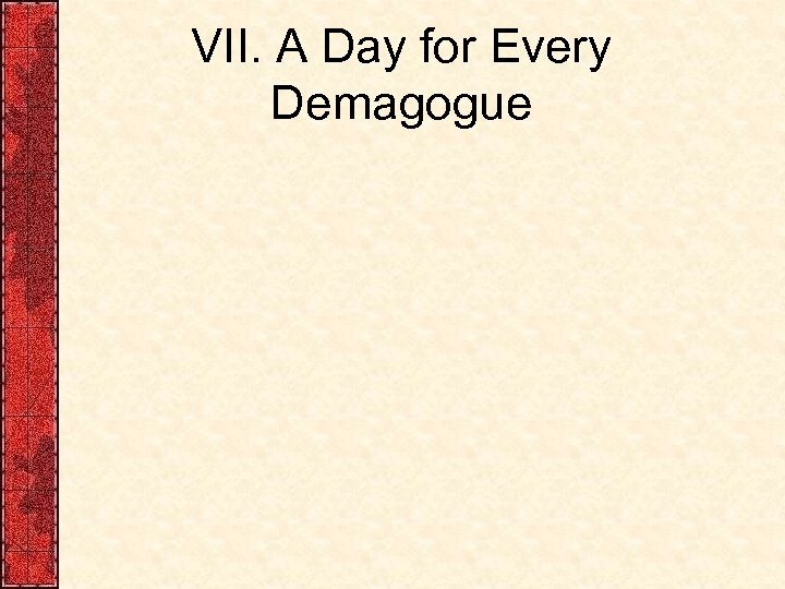 VII. A Day for Every Demagogue 