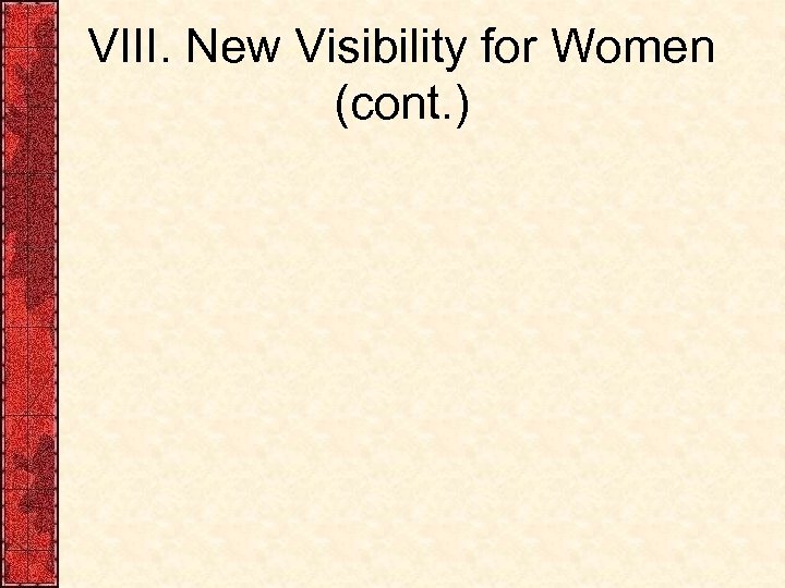 VIII. New Visibility for Women (cont. ) 