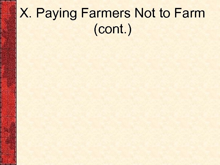 X. Paying Farmers Not to Farm (cont. ) 