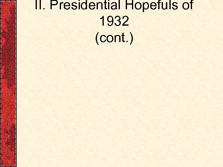 II. Presidential Hopefuls of 1932 (cont. ) 