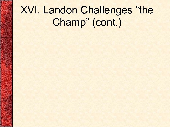 XVI. Landon Challenges “the Champ” (cont. ) 