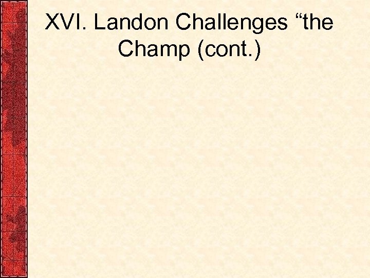 XVI. Landon Challenges “the Champ (cont. ) 