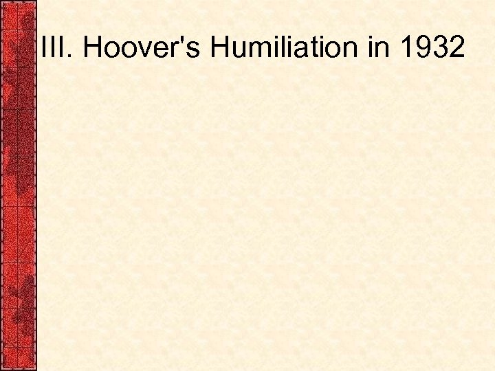 III. Hoover's Humiliation in 1932 