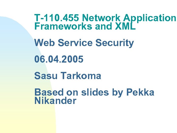 T-110. 455 Network Application Frameworks and XML Web Service Security 06. 04. 2005 Sasu