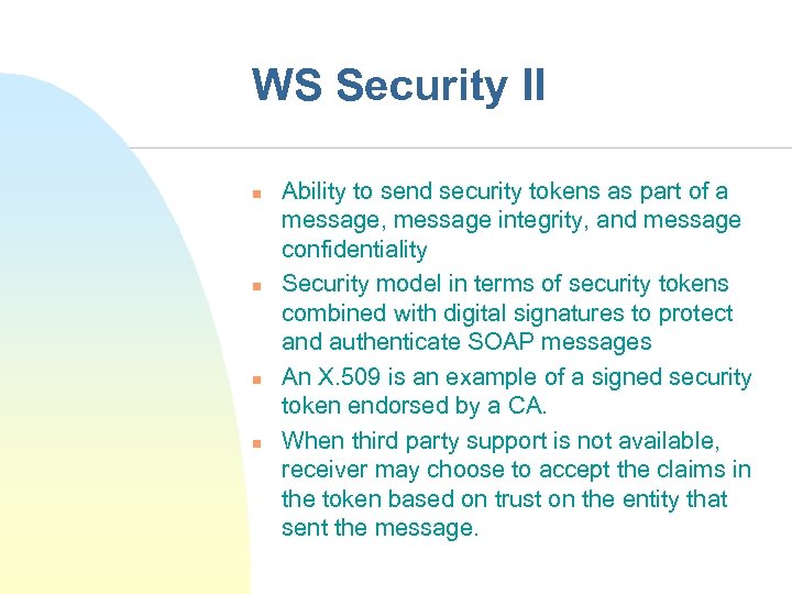 WS Security II n n Ability to send security tokens as part of a