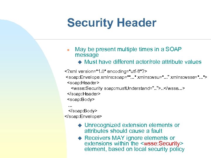 Security Header n May be present multiple times in a SOAP message u Must