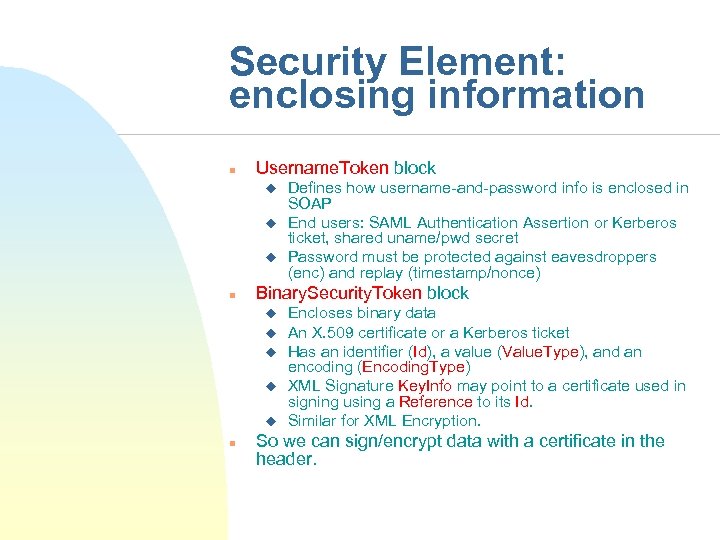 Security Element: enclosing information n Username. Token block u u u n Binary. Security.