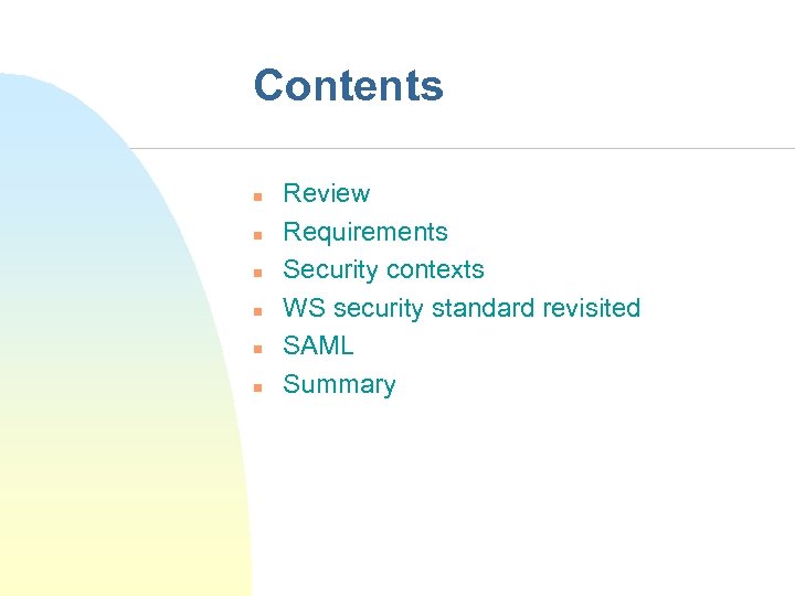 Contents n n n Review Requirements Security contexts WS security standard revisited SAML Summary