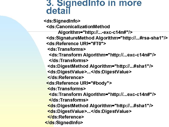 3. Signed. Info in more detail <ds: Signed. Info> <ds: Canonicalization. Method Algorithm="http: //.