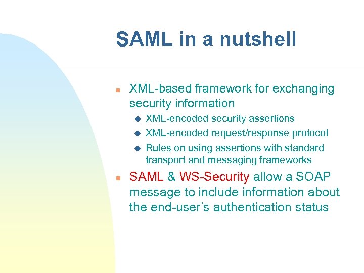 SAML in a nutshell n XML-based framework for exchanging security information u u u