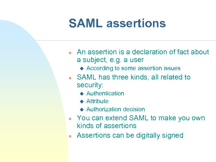 SAML assertions n An assertion is a declaration of fact about a subject, e.