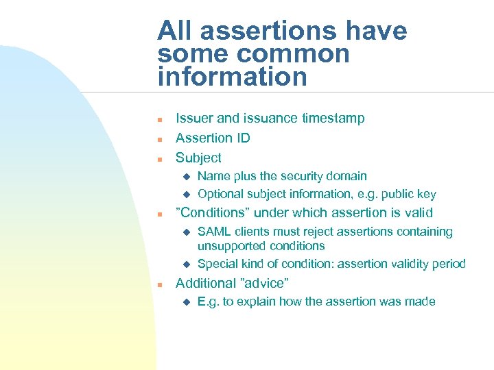 All assertions have some common information n Issuer and issuance timestamp Assertion ID Subject