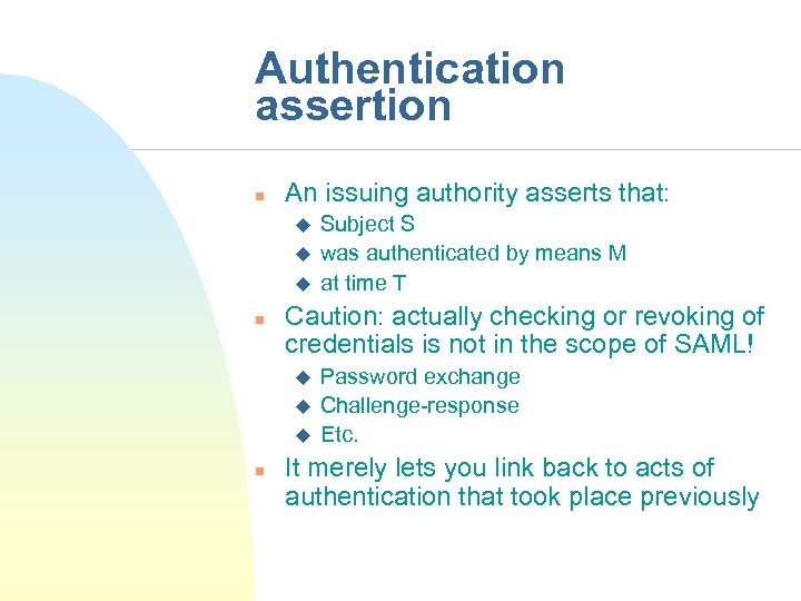 Authentication assertion n An issuing authority asserts that: u u u n Caution: actually