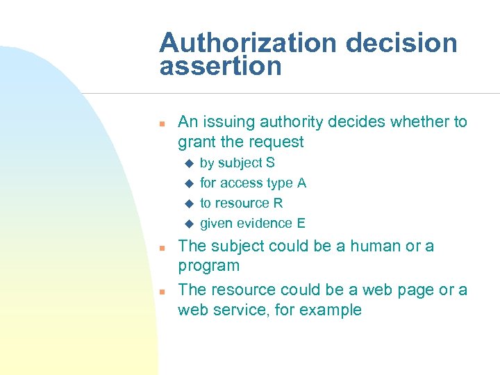 Authorization decision assertion n An issuing authority decides whether to grant the request u