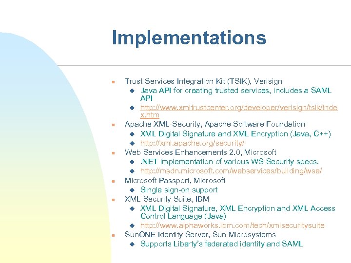 Implementations n n n Trust Services Integration Kit (TSIK), Verisign u Java API for