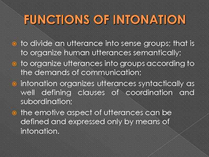 FUNCTIONS OF INTONATION to divide an utterance into sense groups; that is to organize