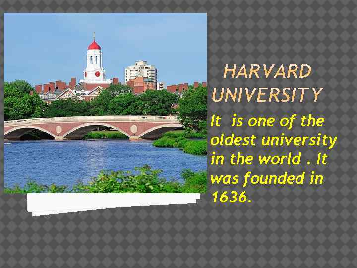 It is one of the oldest university in the world. It was founded in