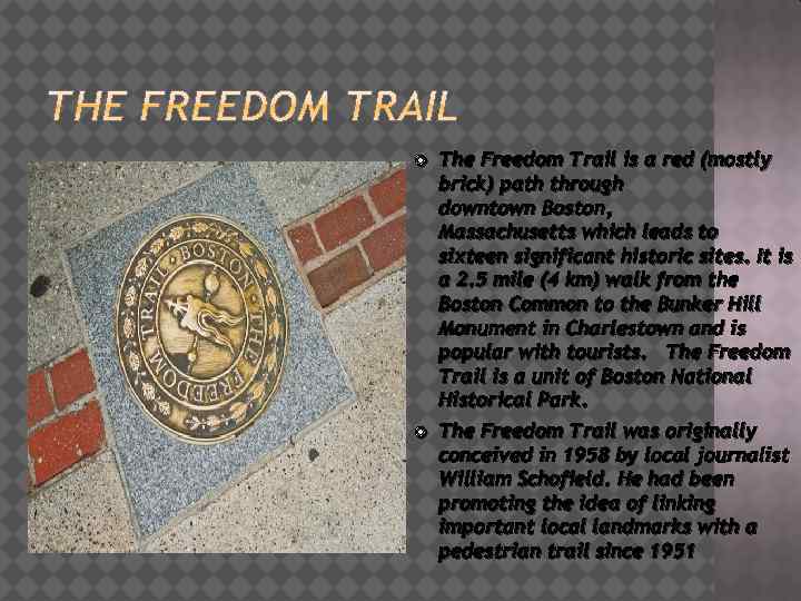  The Freedom Trail is a red (mostly brick) path through downtown Boston, Massachusetts