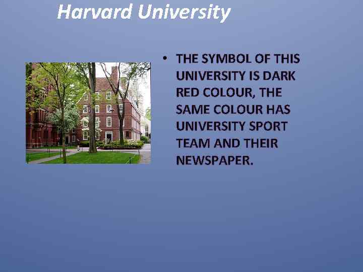 Harvard University • THE SYMBOL OF THIS UNIVERSITY IS DARK RED COLOUR, THE SAME
