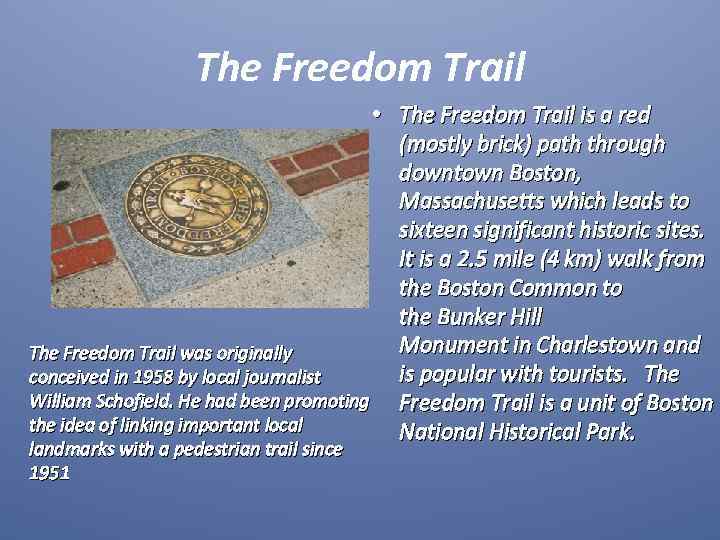 The Freedom Trail • The Freedom Trail is a red (mostly brick) path through