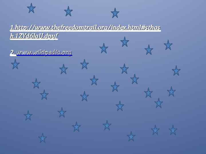 1. http: //www. thefreedomtrail. org/index. html#sthas h. 1 ZYd 6 la. U. dpuf 2.