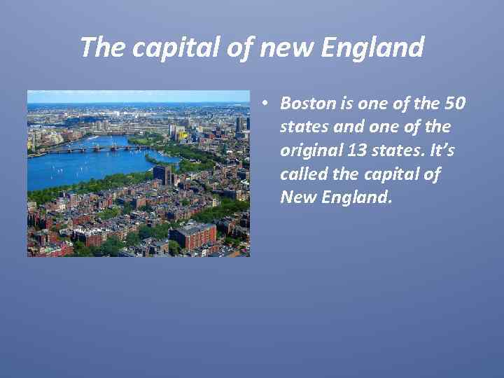 The capital of new England • Boston is one of the 50 states and