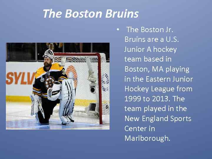 The Boston Bruins • The Boston Jr. Bruins are a U. S. Junior A