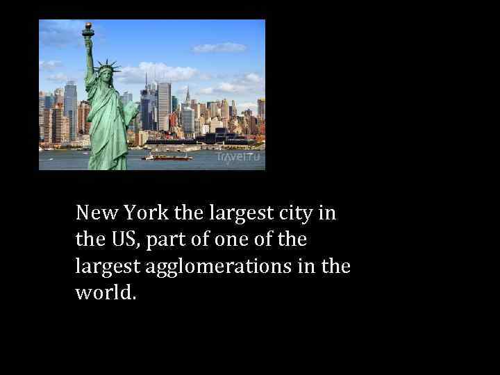 New York the largest city in the US, part of one of the largest